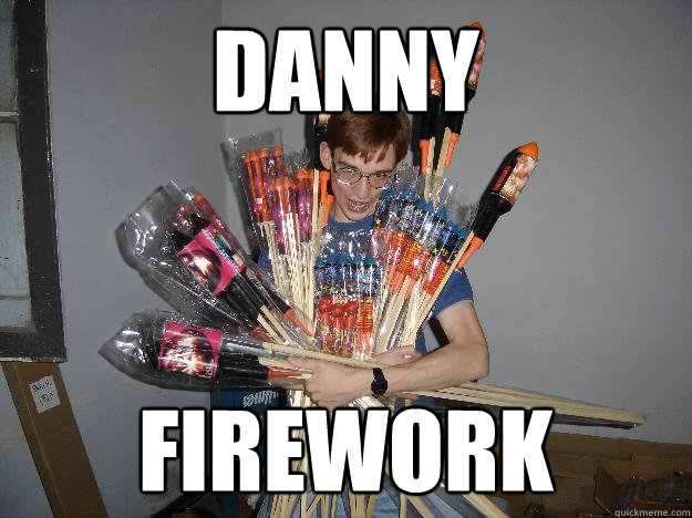 DANNY FIREWORK  Crazy Fireworks Nerd