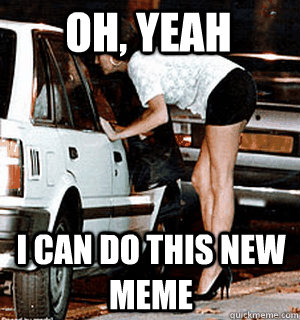 Oh, yeah I can do this new meme  Karma Whore