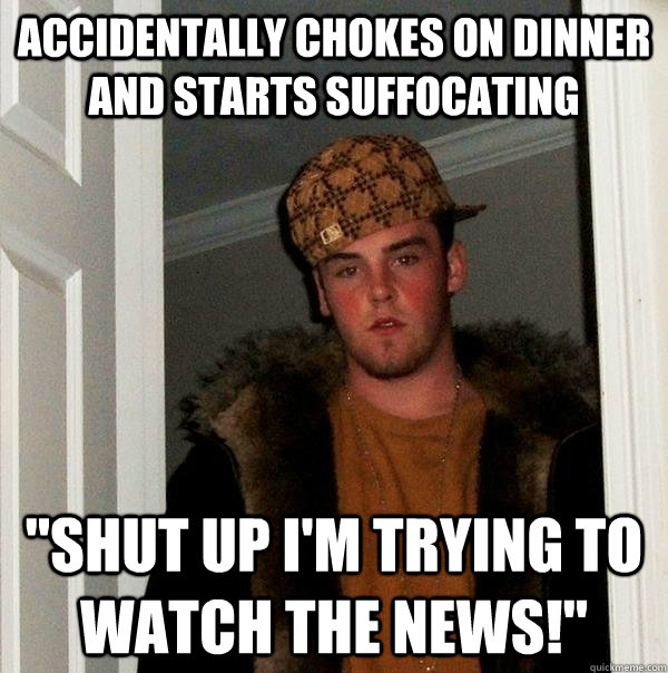 accidentally chokes on dinner and starts suffocating 