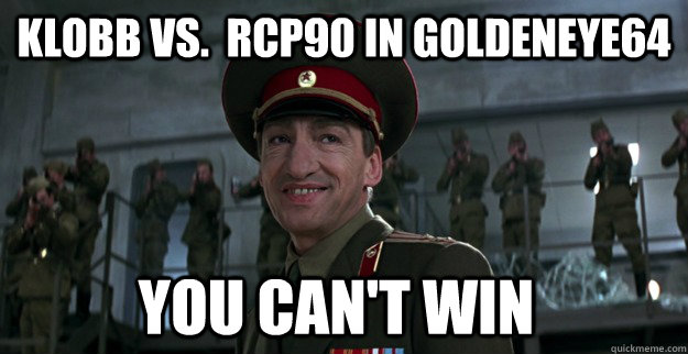 Klobb vs.  RCP90 in Goldeneye64 You Can't win - Klobb vs.  RCP90 in Goldeneye64 You Can't win  Unimpressed Ourumov