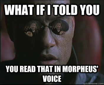 What if i told you you read that in morpheus' voice  brink what if i told you