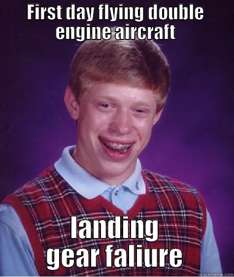 FIRST DAY FLYING DOUBLE ENGINE AIRCRAFT LANDING GEAR FALIURE Bad Luck Brian