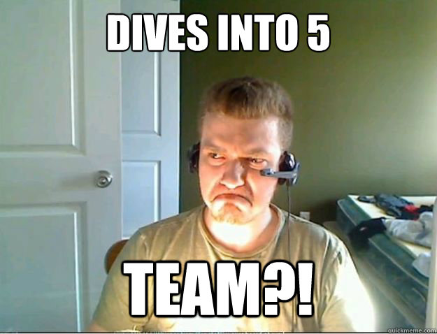 Dives into 5 TEAM?!  AngryTestie