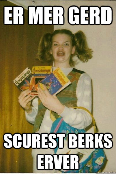 Er Mer Gerd scurest berks erver  BERKS