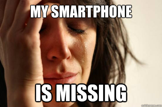 My smartphone is missing  First World Problems