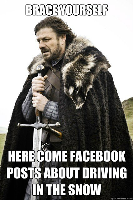 Brace yourself here come facebook posts about driving in the snow Caption 3 goes here - Brace yourself here come facebook posts about driving in the snow Caption 3 goes here  Timeline Complaints Brace Yourself