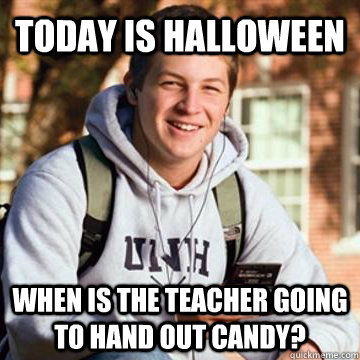 Today is halloween when is the teacher going to hand out candy?  