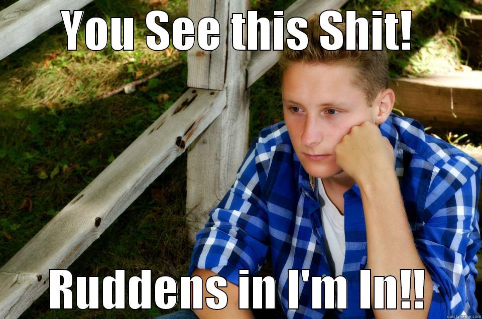 YOU SEE THIS SHIT! RUDDENS IN I'M IN!! Misc