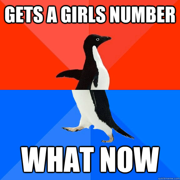 Gets a girls number what now - Gets a girls number what now  Socially Awesome Awkward Penguin