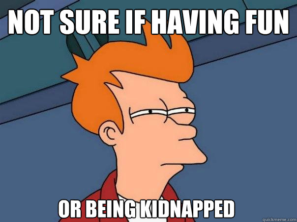 not sure if having fun or being kidnapped  Futurama Fry
