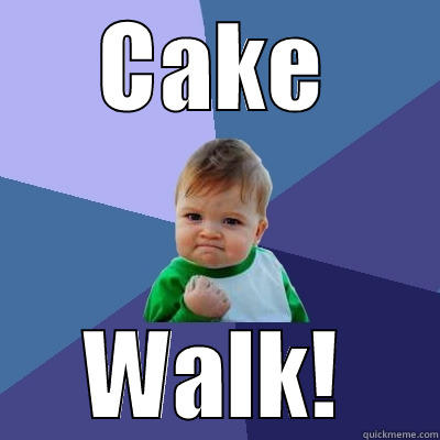 CAKE WALK! Success Kid