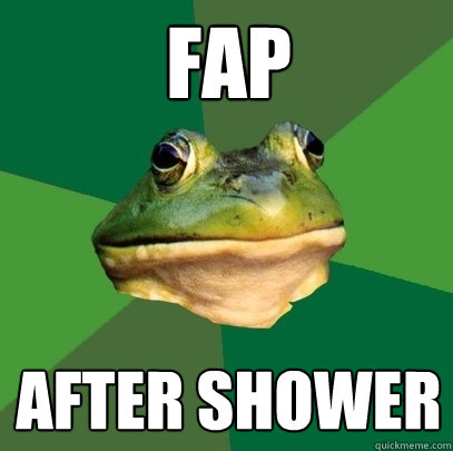 Fap after shower  Foul Bachelor Frog
