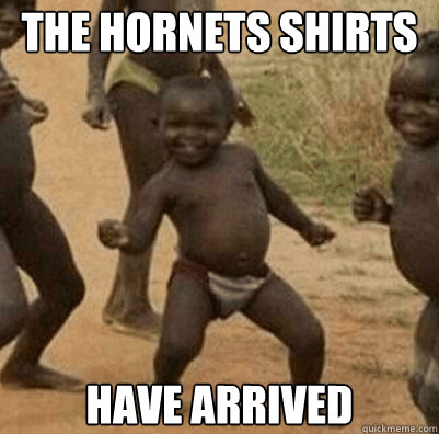 the hornets shirts have arrived  Third World Success Kid