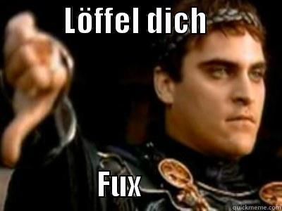            LÖFFEL DICH                                FUX                         Downvoting Roman