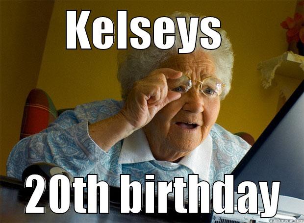 KELSEYS   20TH BIRTHDAY Grandma finds the Internet