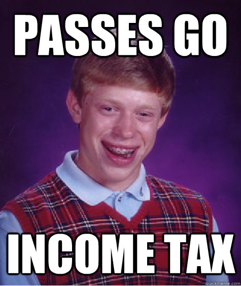 passes go income tax  Bad Luck Brian