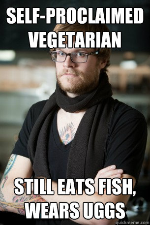 self-proclaimed vegetarian still eats fish, wears uggs  Hipster Barista