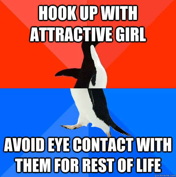 hook up with attractive girl Avoid eye contact with them for rest of life - hook up with attractive girl Avoid eye contact with them for rest of life  Socially Awesome Awkward Penguin