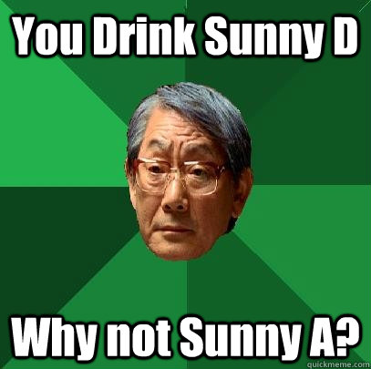You Drink Sunny D Why not Sunny A? - You Drink Sunny D Why not Sunny A?  High Expectations Asian Father