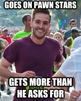 Goes on Pawn Stars Gets more than he asks for  Ridiculously photogenic guy