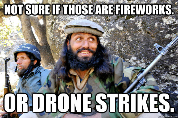 Not sure if those are fireworks. Or Drone strikes. - Not sure if those are fireworks. Or Drone strikes.  Terrible Terrorist