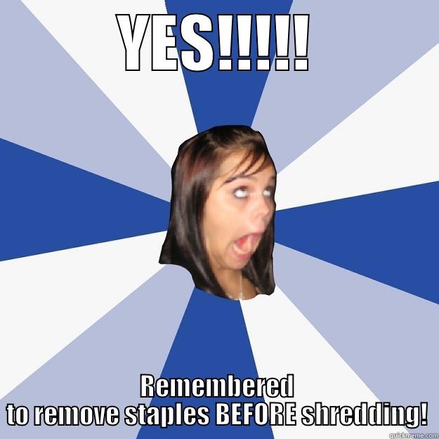 YES!!!!! REMEMBERED TO REMOVE STAPLES BEFORE SHREDDING! Annoying Facebook Girl