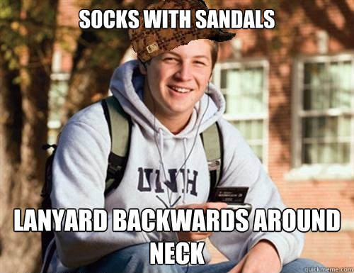 Socks with sandals Lanyard backwards around neck  College Freshman