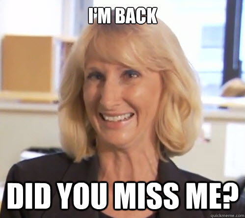 I'm Back did you miss me? - I'm Back did you miss me?  Wendy Wright