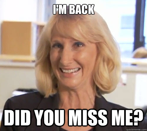 I'm Back did you miss me?  Wendy Wright