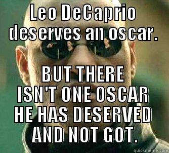 LEO DECAPRIO DESERVES AN OSCAR. BUT THERE ISN'T ONE OSCAR HE HAS DESERVED  AND NOT GOT. Matrix Morpheus