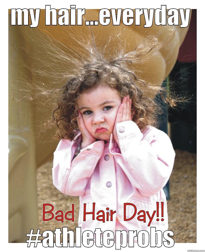 bad hair day - MY HAIR...EVERYDAY #ATHLETEPROBS Misc