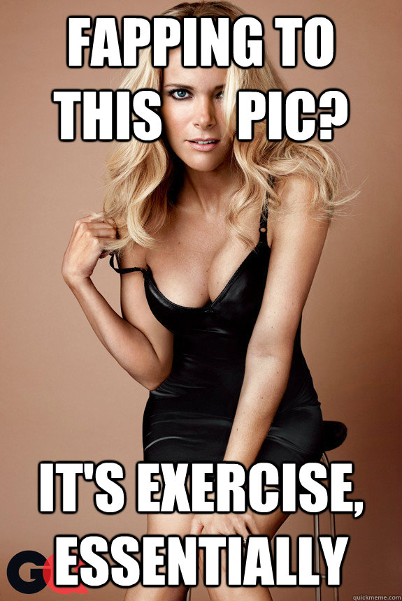 fapping to this       pic? it's exercise, essentially  