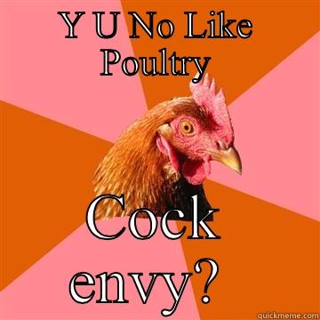 Y U NO LIKE POULTRY COCK ENVY?  Anti-Joke Chicken