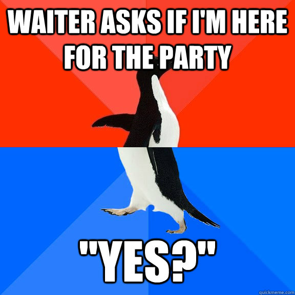 Waiter asks if I'm here for the party 