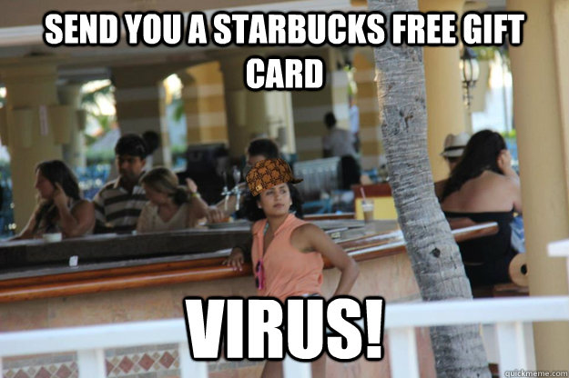 Send you a starbucks free gift card VIRUS! - Send you a starbucks free gift card VIRUS!  DOUCHEBAG VANIKA