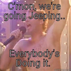 C'MON, WE'RE GOING JEEPING.. EVERYBODY'S DOING IT.  Misc