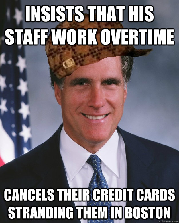 insists that his staff work overtime cancels their credit cards stranding them in Boston   Scumbag Romney