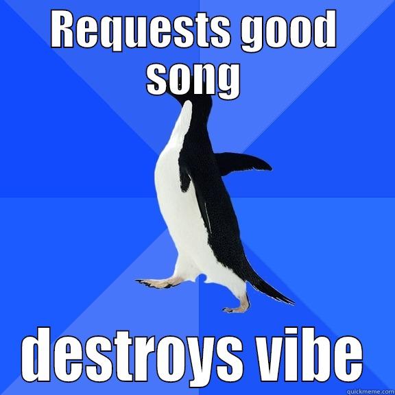 REQUESTS GOOD SONG DESTROYS VIBE Socially Awkward Penguin