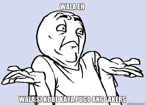 Wala eh Wala si kobe kaya pugo ang lakers  Wala Eh