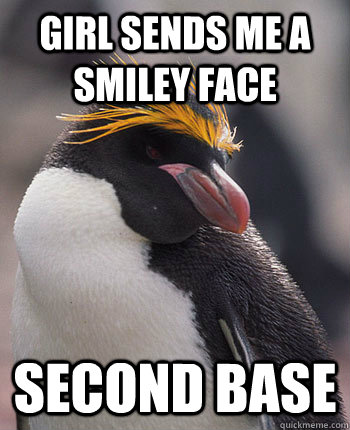 girl sends me a smiley face second base  Socially Overconfident Penguin