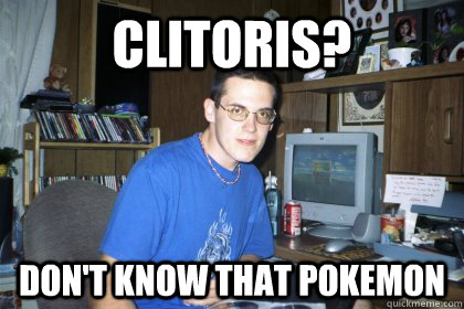 Clitoris? Don't know that pokemon - Clitoris? Don't know that pokemon  Eliace meme