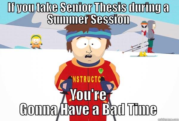 IF YOU TAKE SENIOR THESIS DURING A SUMMER SESSION YOU'RE GONNA HAVE A BAD TIME Super Cool Ski Instructor