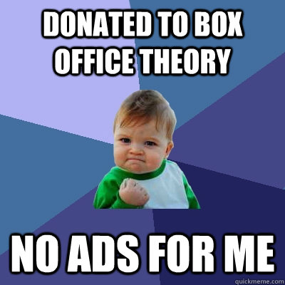 Donated to Box Office Theory  No Ads for Me   Success Kid