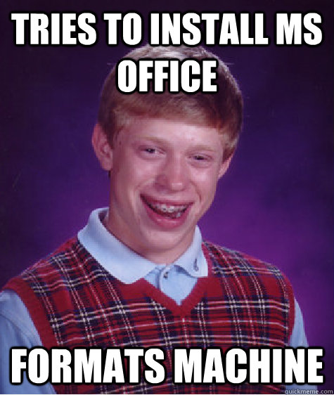 Tries to install MS office Formats Machine  Bad Luck Brian