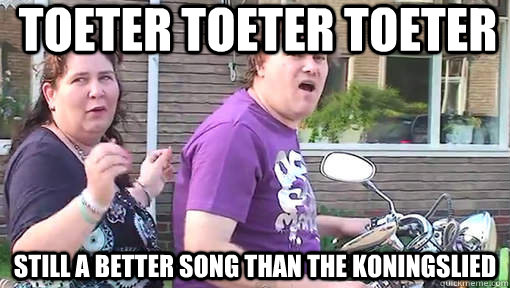 Toeter toeter toeter still a better song than the Koningslied  