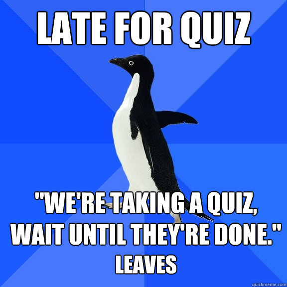 Late for Quiz 