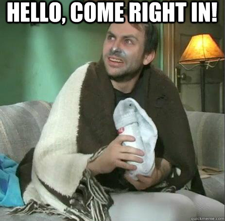 Hello, come right in!   Charlie Kelly