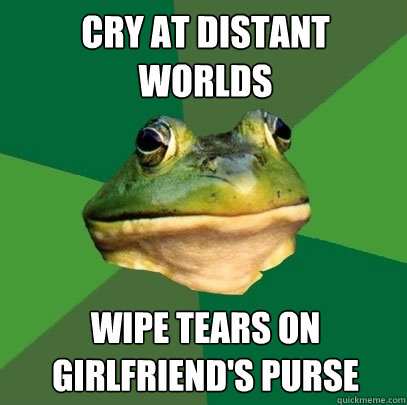cry at distant worlds wipe tears on girlfriend's purse  Foul Bachelor Frog