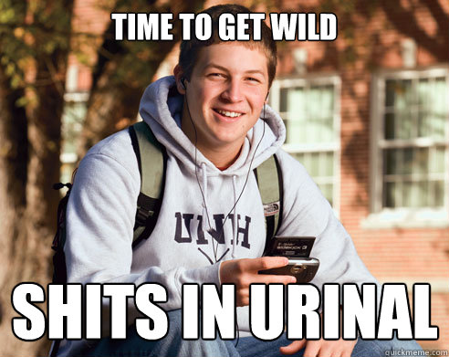 TIME TO GET WILD SHITS IN URINAL  College Freshman