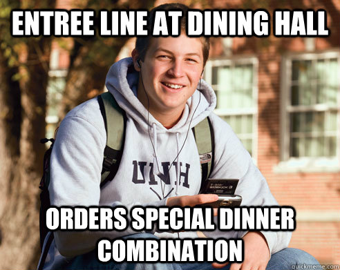 entree line at dining hall orders special dinner combination   College freshmen